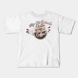 My Girlfriend Is Hotter Than Your Coffee Kids T-Shirt